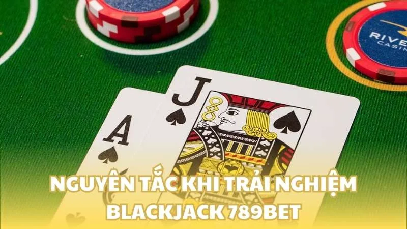 Nguyên tắc khi trải nghiệm Blackjack 789bet